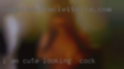 I am looking for cock cute, fun, easygoing.