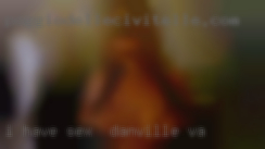 I have lots sex in Danville, VA of other kinks as well.
