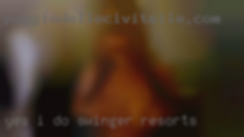 Yes I do dress very swinger resorts sexy...